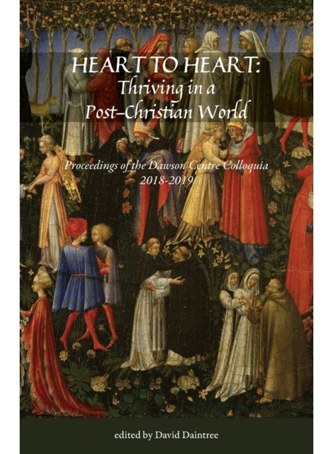 Heart to Heart Proceedings of the Christopher Dawson Centre Colloquia 2018 19 - Paperback