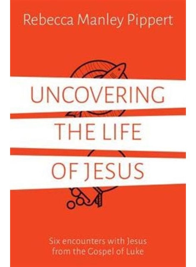 Uncovering the Life of Jesus Six encounters with Christ from the Gospel of Luke - Paperback