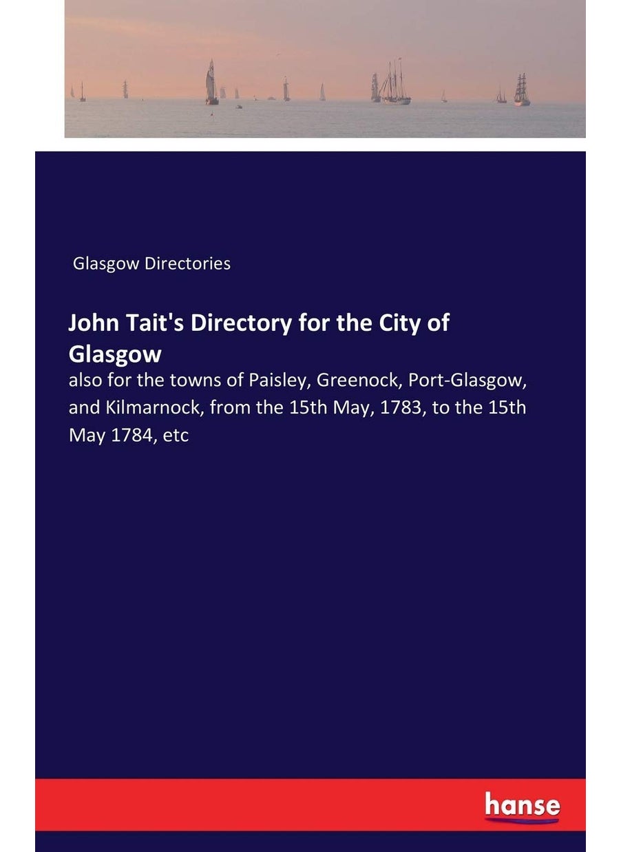John Tait's Directory for the City of Glasgow: also for the towns of Paisley, Greenock, Port-Glasgow, and Kilmarnock, from the 15th May, 1783, to the 15th May 1784, etc  - Image 1