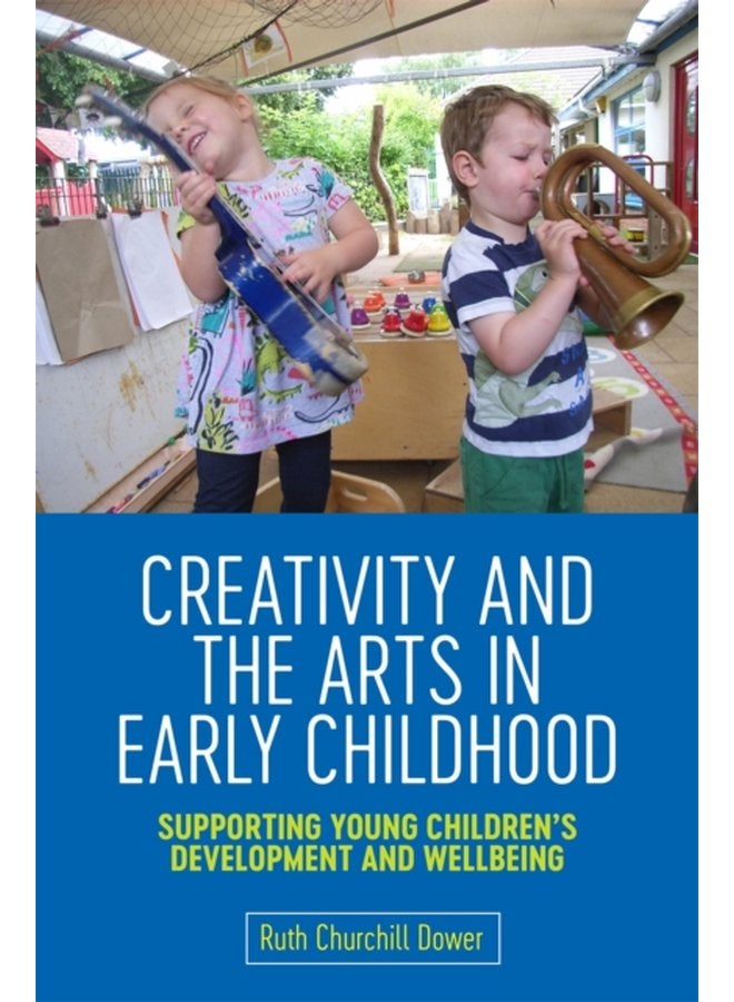Creativity and the Arts in Early Childhood Supporting Young Children s Development and Wellbeing - Paperback