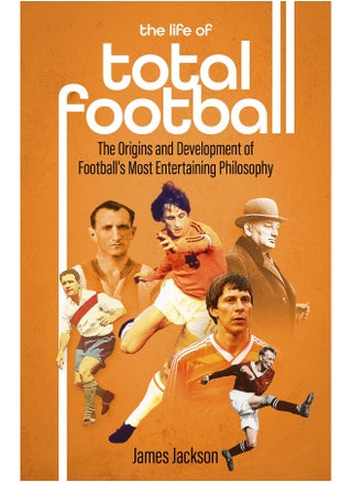 The Life of Total Football: The Origins and Development of Football's Most Ent - pzsku/ZE874BE0C9883D9E8B0CAZ/45/1749824587/a1f99a53-4eb3-4c65-9771-5069e684f20c