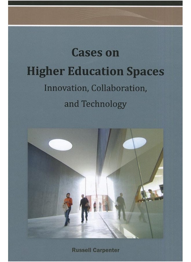 Information Science Reference Cases on Higher Education Spaces: Innovation, Collaboration, and Technology 