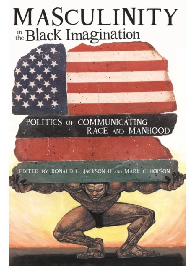 Masculinity in the Black Imagination Politics of Communicating Race and Manhood 16 - Paperback