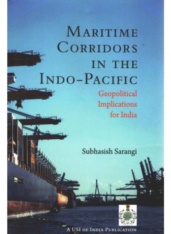 Maritime Corridors in the Indo-Pacific : Geopolitical Implications for India 