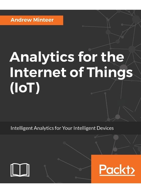 Analytics for the Internet of Things (IoT): Intelligent analytics for your intelligent devices
