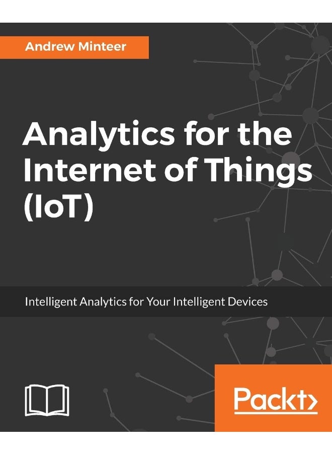 Analytics for the Internet of Things (IoT): Intelligent analytics for your intelligent devices 