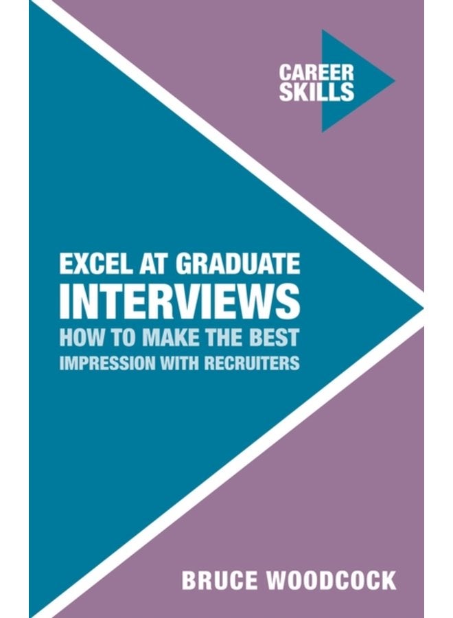 Excel at Graduate Interviews How to Make the Best Impression with Recruiters - Paperback