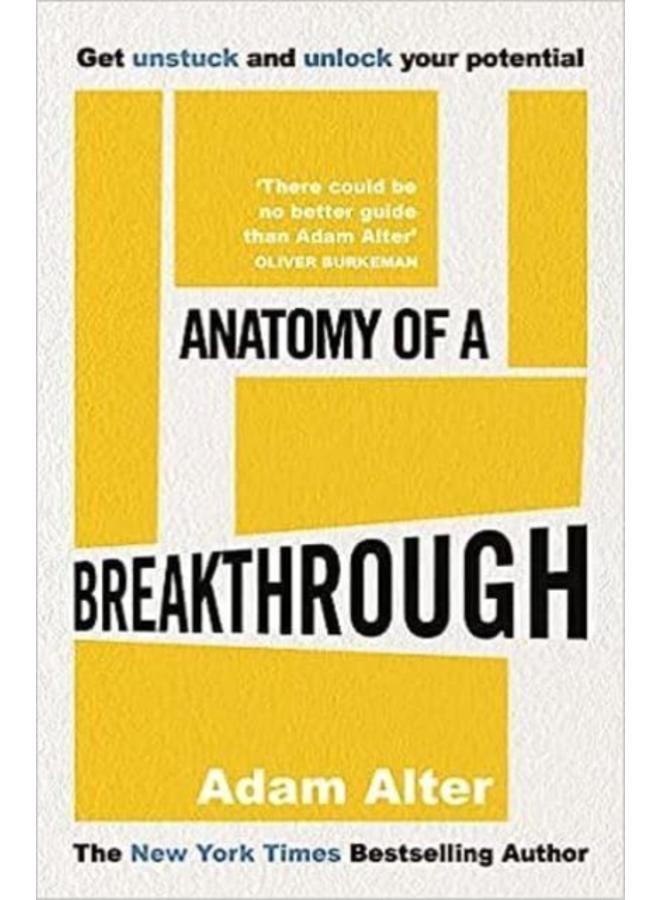 Anatomy of a Breakthrough : How to get unstuck and unlock your potential 