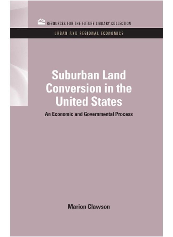 Suburban Land Conversion in the United States: An Economic and Governmental Process 