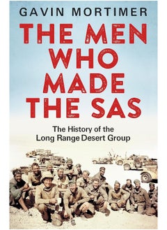 The Men Who Made the SAS: The History of the Long Range Desert Group 