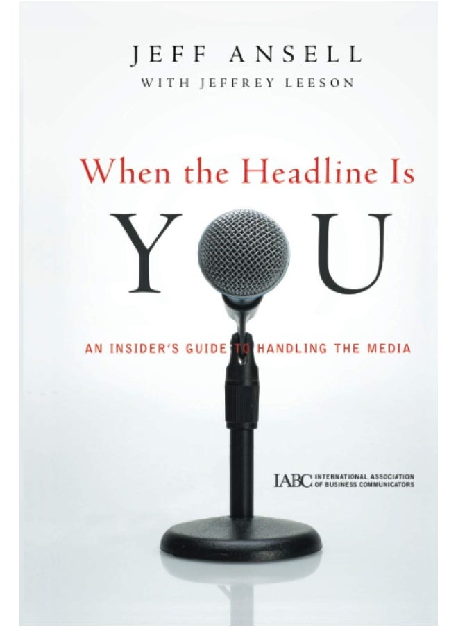 When the Headline Is You: An Insider's Guide to Handling the Media  - Image 1
