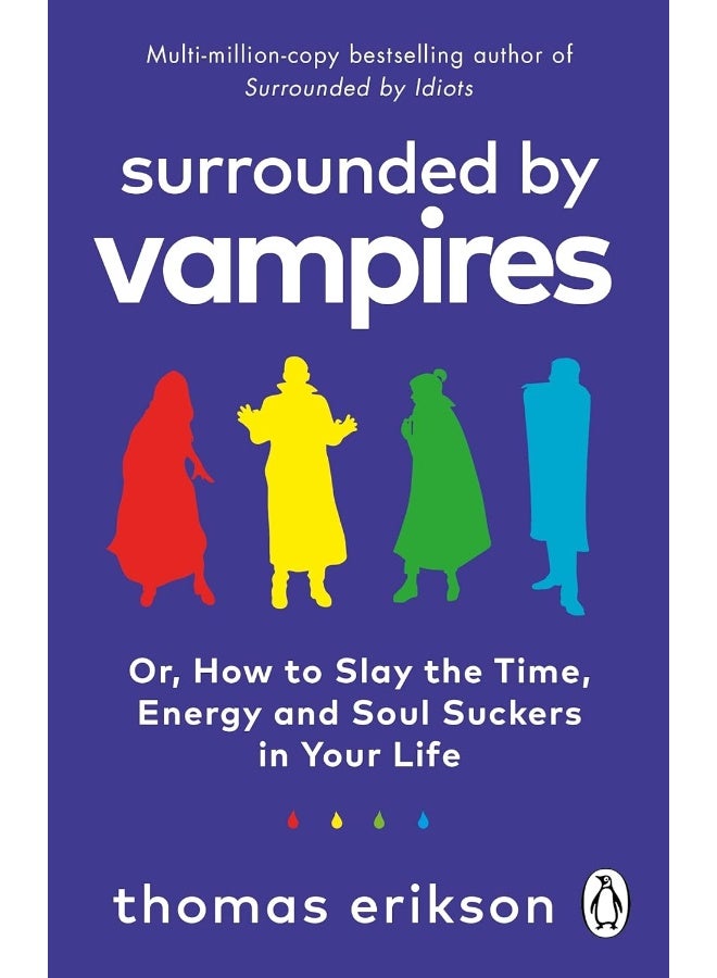 Surrounded by Vampires: Or, How to Slay the Time, Energy and Soul Suckers