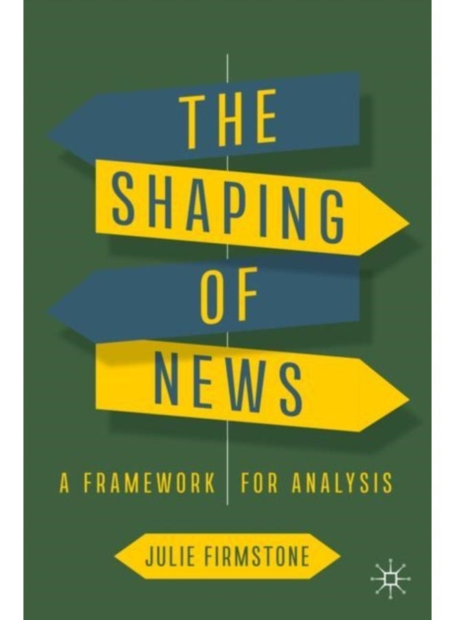 The Shaping of News : A Framework for Analysis