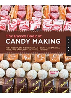 The Sweet Book Of Candy Making From The Simple To The Spectacularhow To Make Caramels Fudge Hard