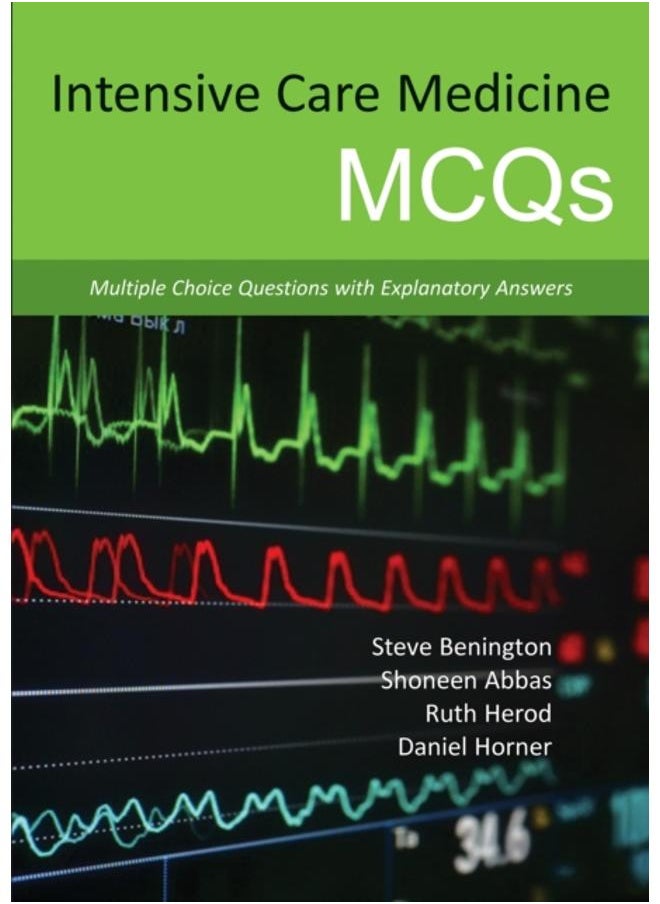 Intensive Care Medicine MCQs : Multiple Choice Questions with Explanatory Answers 