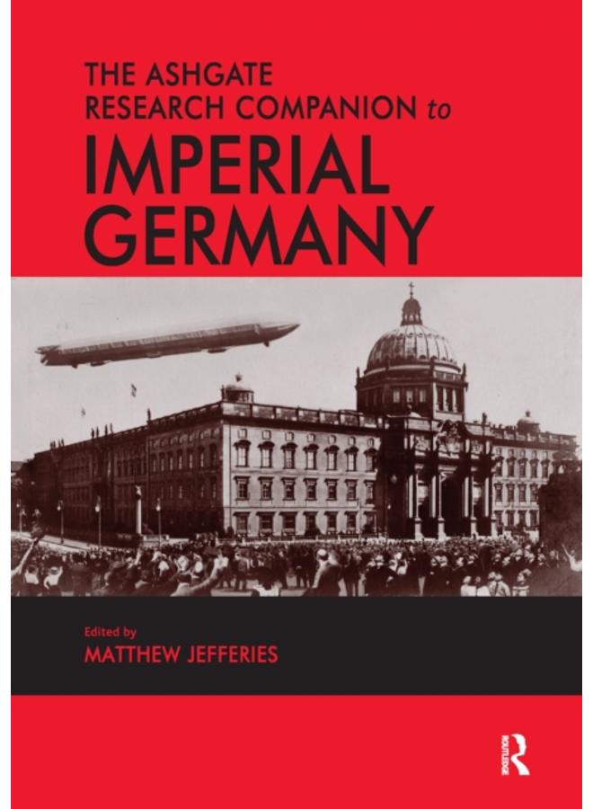 The Ashgate Research Companion to Imperial Germany