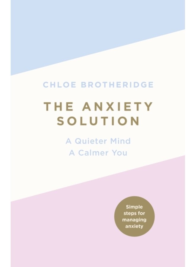 The Anxiety Solution A Quieter Mind a Calmer You - Paperback