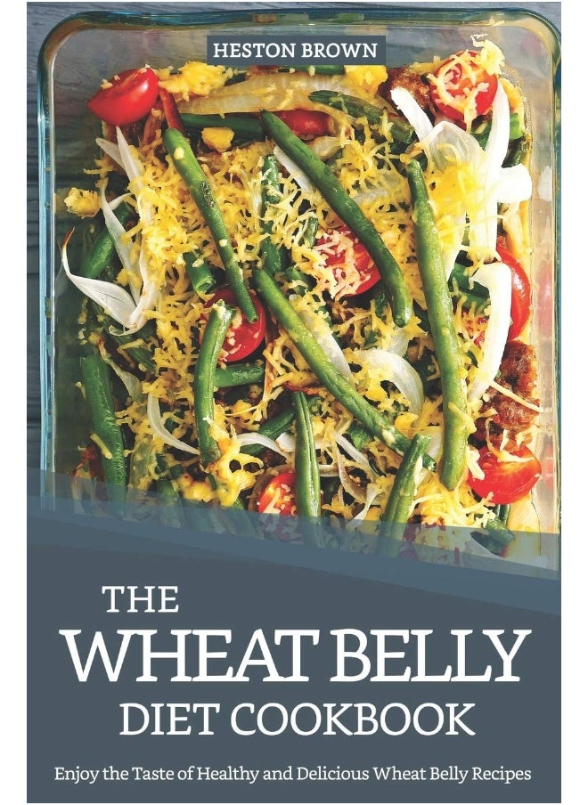 The Wheat Belly Diet Cookbook: Enjoy the Taste of Healthy and Delicious Wheat Belly Recipes  - Image 1