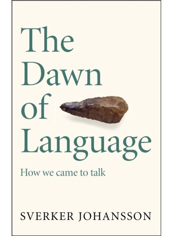The Dawn of Language : The story of how we came to talk