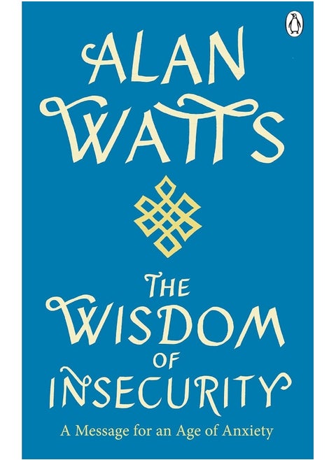 Wisdom Of Insecurity: A Message for an Age of Anxiety