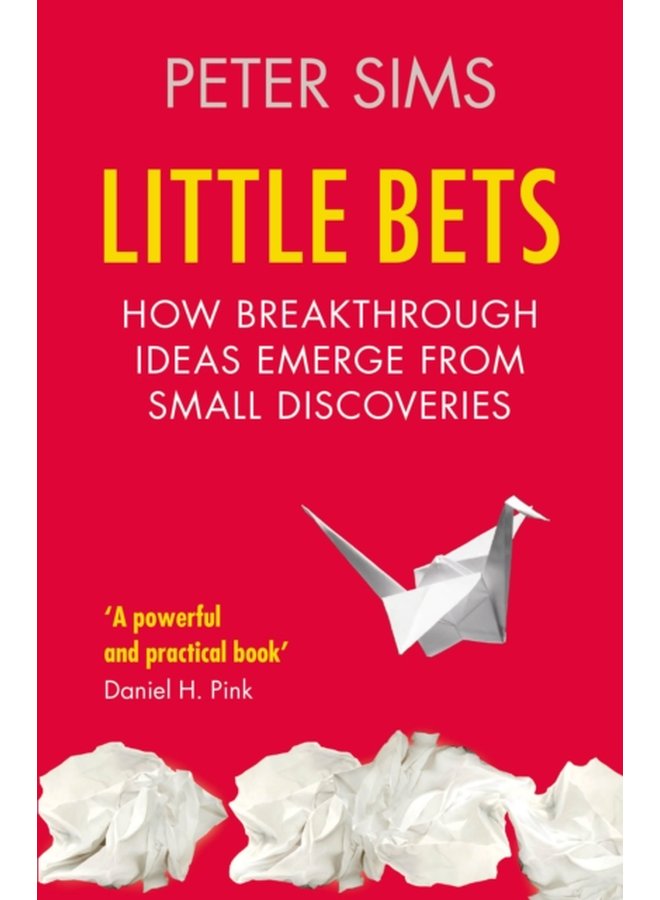 Little Bets How breakthrough ideas emerge from small discoveries - Paperback