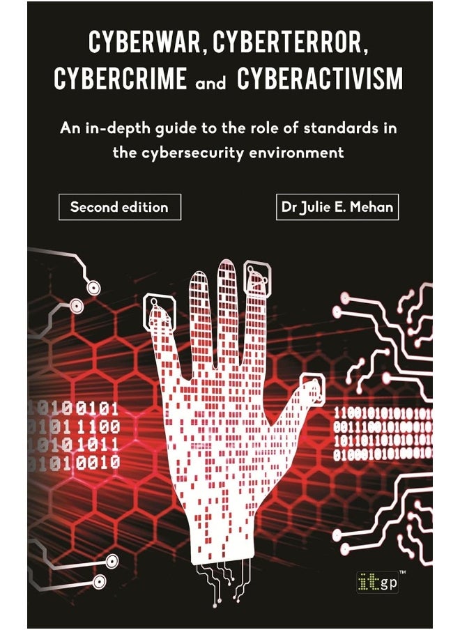 Cyberwar, Cyberterror, Cybercrime: An In-Depth Guide to the Role of Standards in the Cybersecurity Environment - Second Edition 