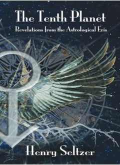 The Tenth Planet: Revelations from the Astrological Eris