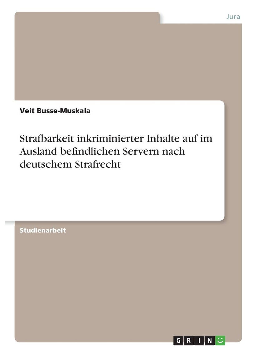 Strafbarkeit inkriminierter Inhalte auf im Ausland befindlichen Servern nach deutschem Strafrecht 