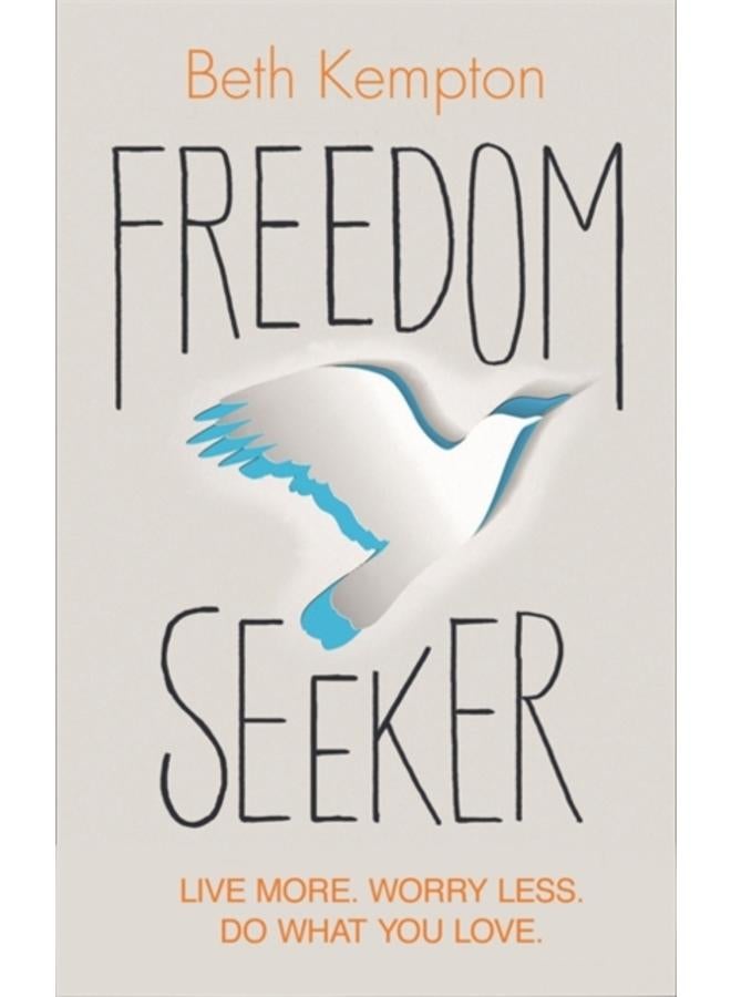 Freedom Seeker : Live More. Worry Less. Do What You Love. 
