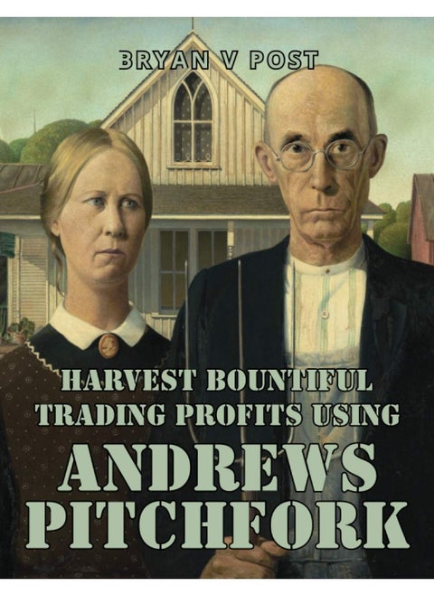 Harvest Bountiful Trading Profits Using Andrews Pitchfork: Price Action Trading with 80% Accuracy