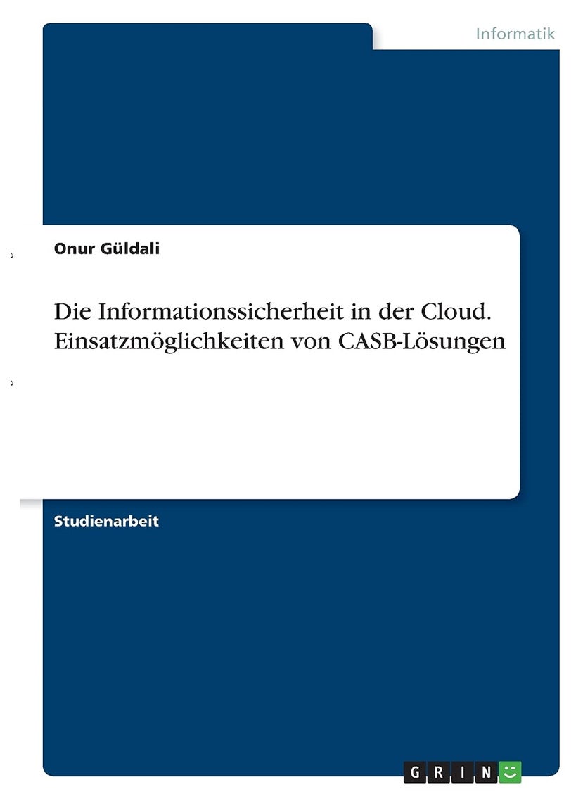 Die Informationssicherheit in der Cloud. Einsatzmöglichkeiten von CASB-Lösungen 