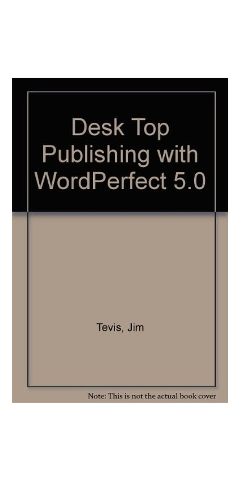 Desktop publishing with WordPerfect 5.0 | Authored by Jim Tevis | Paperback | Published by Wiley