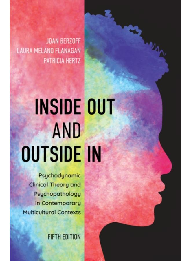 Inside Out and Outside In : Psychodynamic Clinical Theory and Psychopathology in Contemporary Multicultural Contexts