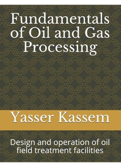 Fundamentals of Oil and Gas Processing: Design and operation of oil field treatment facili  - Image 1