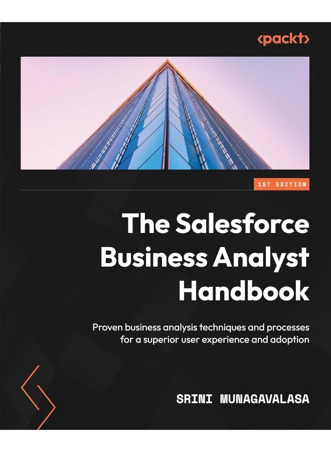 Packt The Salesforce Business Analyst Handbook: Proven business analysis techniques and processes for a superior user experience and adoption