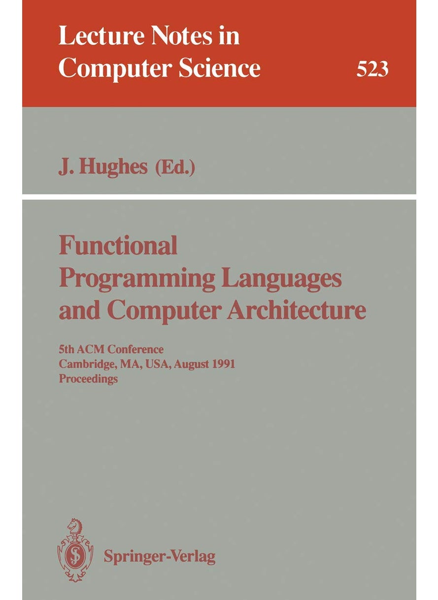 Functional Programming Languages and Computer Architecture: 5th ACM Conference. Cambridge, MA, USA, August 26-30, 1991 Proceedings 