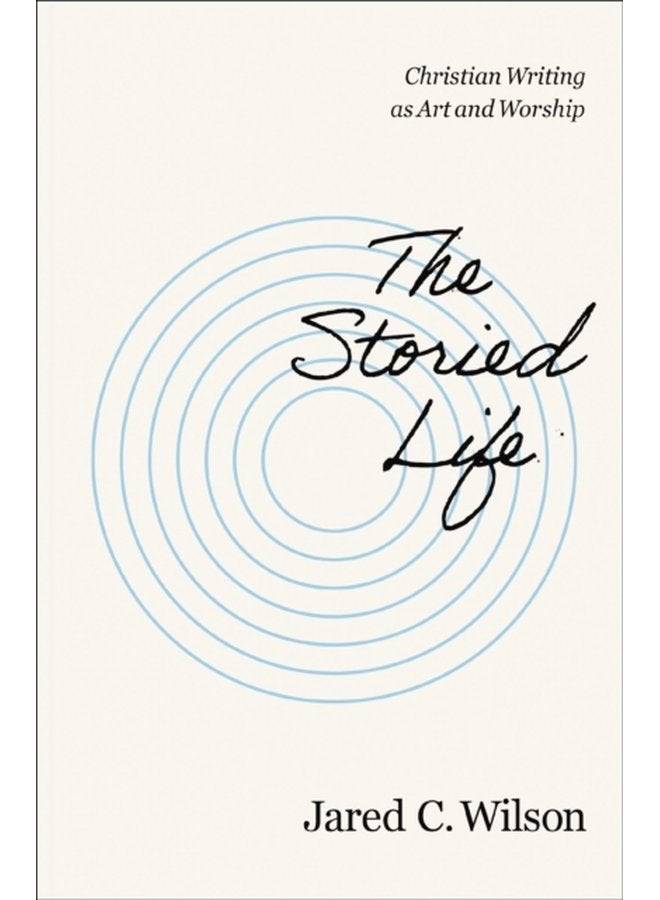 The Storied Life Christian Writing as Art and Worship - Paperback