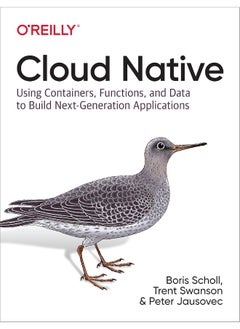 Cloud Native: Using Containers, Functions, and Data to Build Next-Generation Applications 