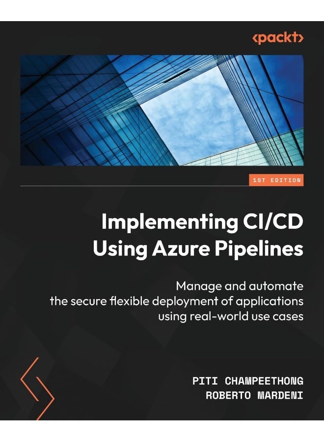 Implementing CI/CD Using Azure Pipelines: Manage and automate the secure flexible deployment of applications using real-world use cases