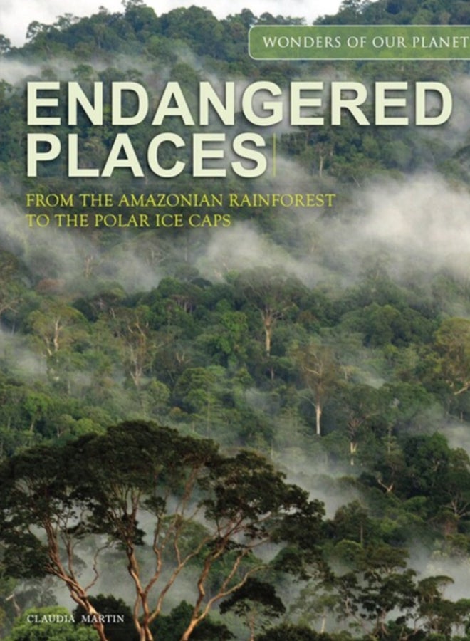 Endangered Places : From the Amazonian rainforest to the polar ice caps 