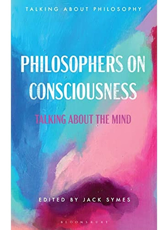Philosophers on Consciousness: Talking about the Mind 