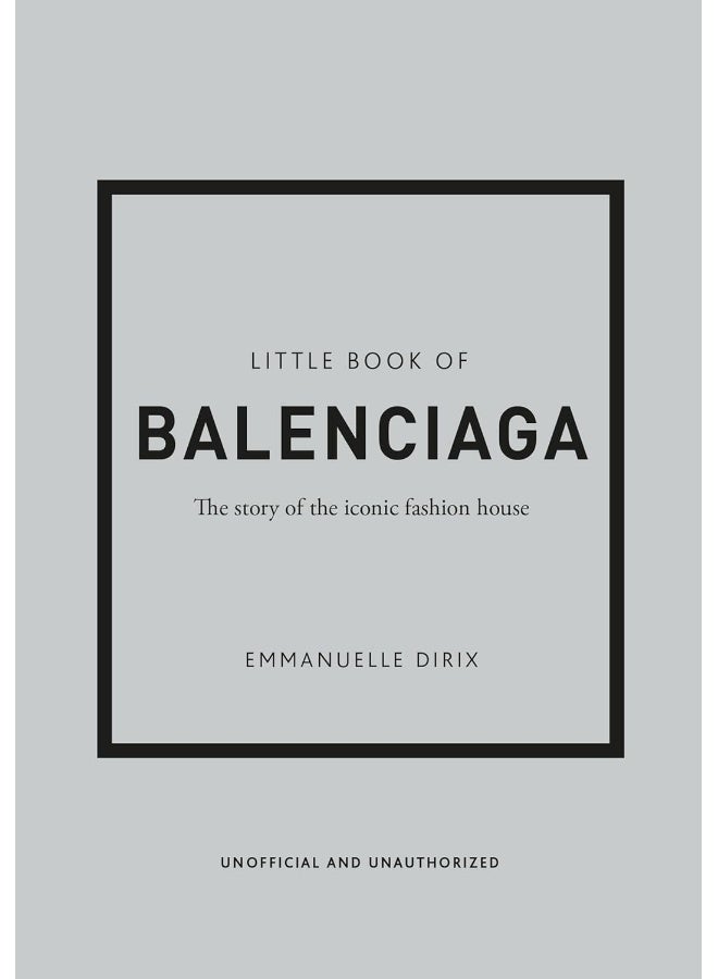 Little Book of Balenciaga: The Story of the Iconic Fashion House