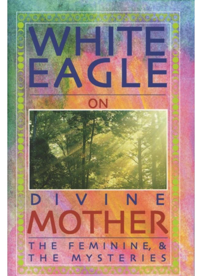 White Eagle on Divine Mother, the Feminine, and the Mysteries 