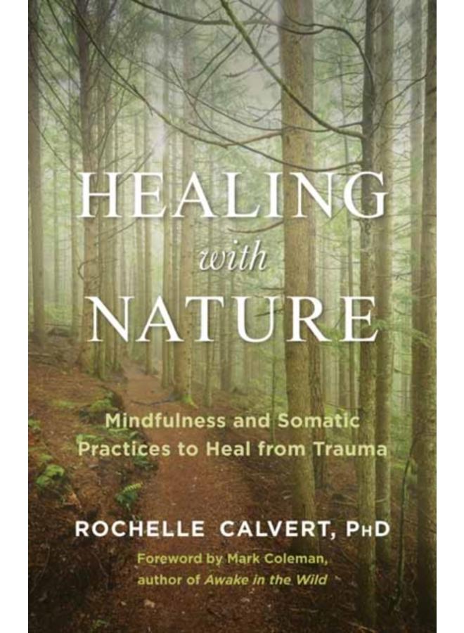 Healing with Nature : Mindfulness and Somatic Practices to Heal from Trauma 