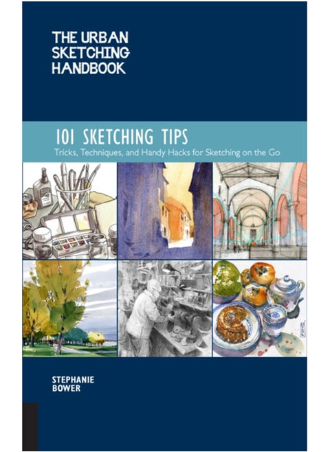 The Urban Sketching Handbook 101 Sketching Tips : Tricks, Techniques, and Handy Hacks for Sketching on the Go Volume 8