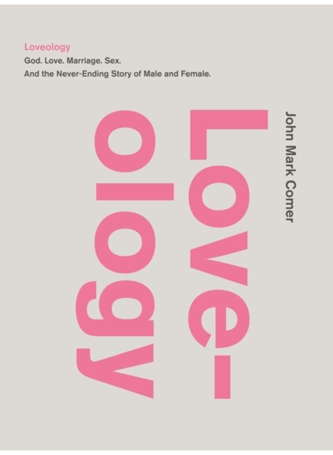 Loveology : God. Love. Marriage. Sex. And the Never-Ending Story of Male and Female.