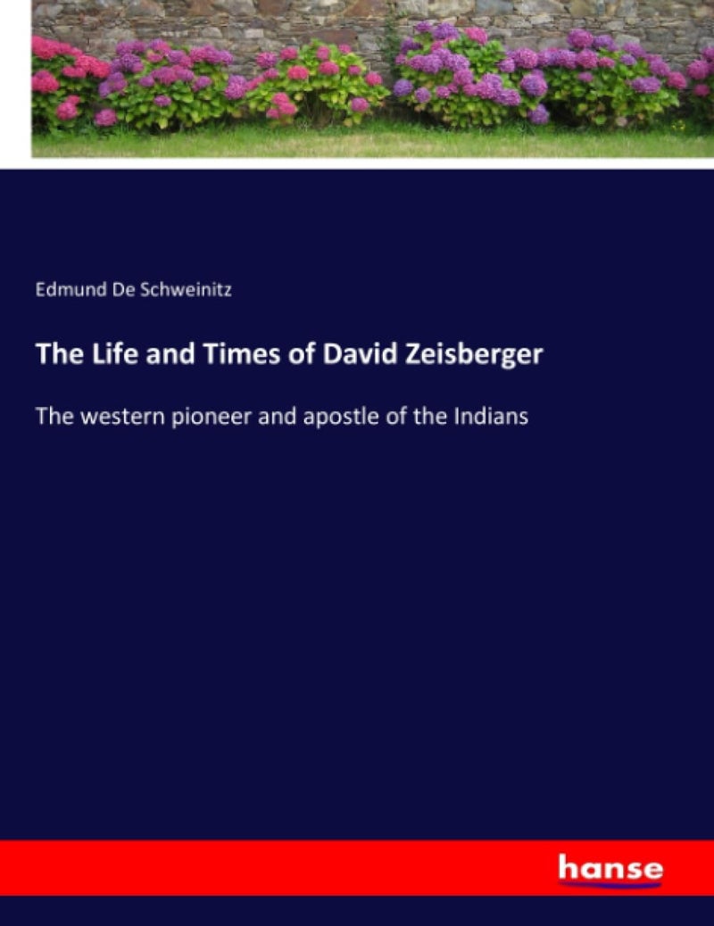 The Life and Times of David Zeisberger: The western pioneer and apostle of the Indians - Image 1