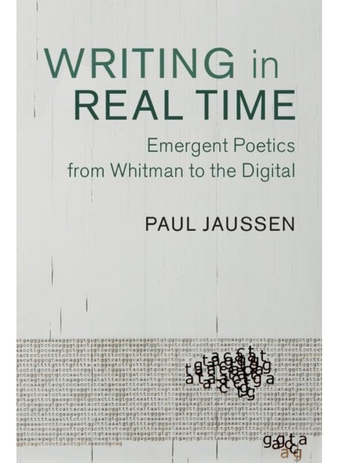 Writing in Real Time: Emergent Poetics from Whitman to the Digital