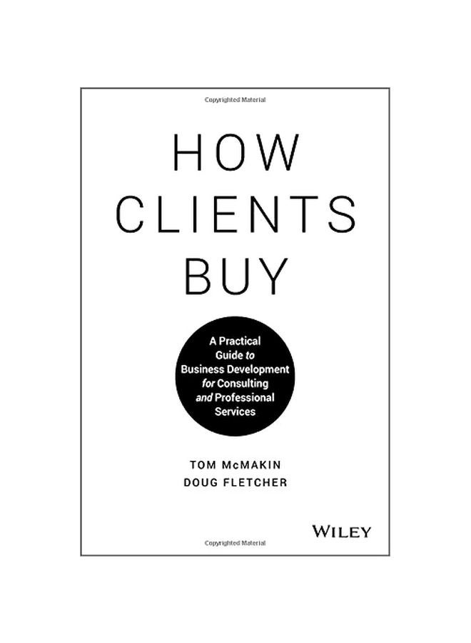 How Clients Buy : A Practical Guide To Business Development For Consulting And Professional Services