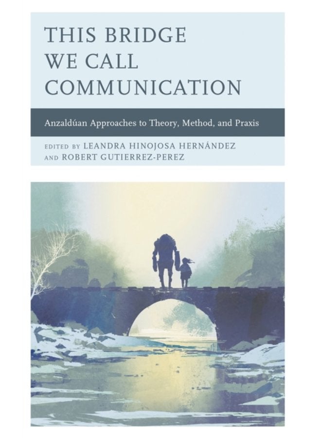 This Bridge We Call Communication Anzalduan Approaches to Theory Method and Praxis - Paperback